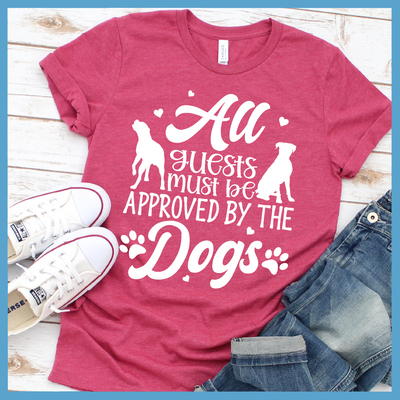 All Guests Must Be Approved By The Dogs Shirts - Rocking The Dog Mom Life