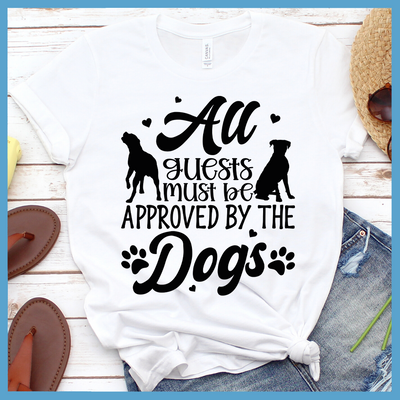 All Guests Must Be Approved By The Dogs Shirts - Rocking The Dog Mom Life