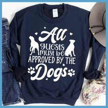 Load image into Gallery viewer, All Guests Must Be Approved By The Dogs Sweatshirts
