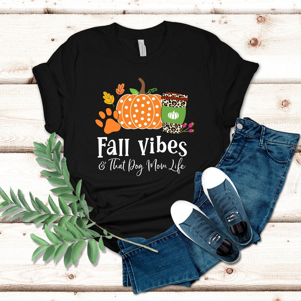 Fall Vibes And That Dog Mom Life Colored T-Shirt