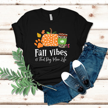 Fall Vibes And That Dog Mom Life Colored T-Shirt