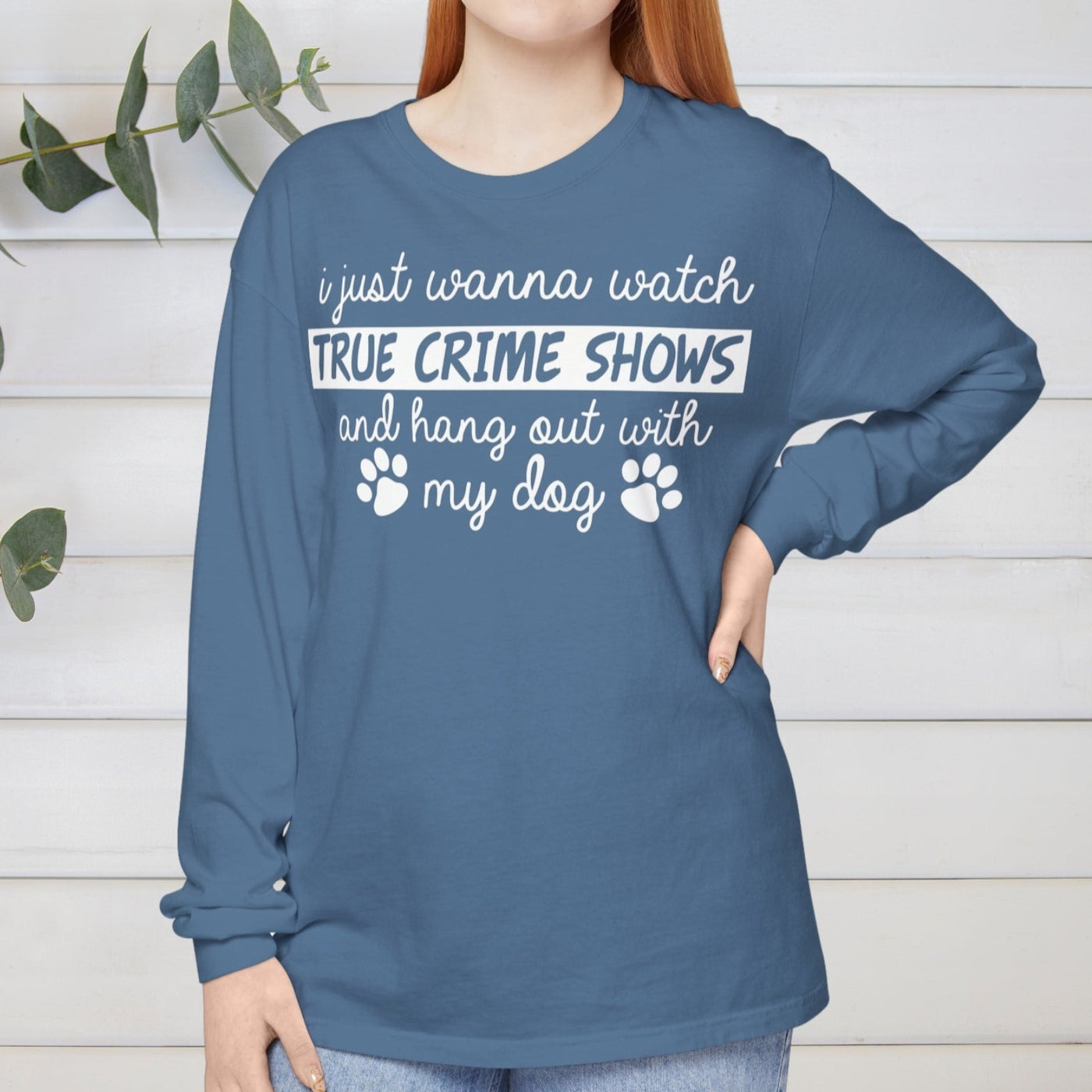 I Just Wanna Watch True Crime Shows And Hang Out With My Dog Long Sleeves