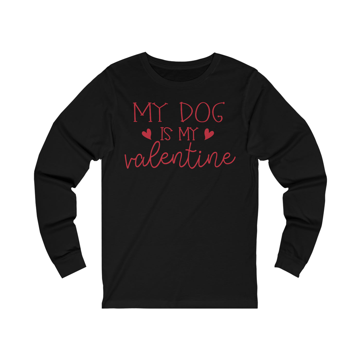 My Dog Is My Valentine Version 1 Long Sleeve