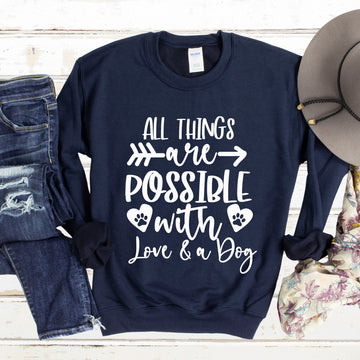 All Things Are Possible With Love And A Dog Sweatshirt