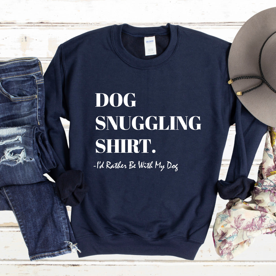 Dog Snuggling Shirt I'd Rather Be With My Dog Sweatshirt