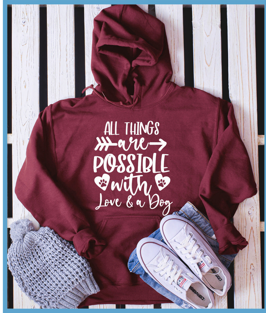 All Things Are Possible With Love And A Dog Hoodie