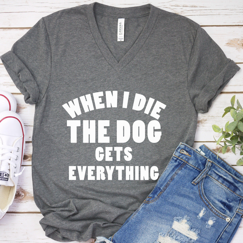 When I Die The Dog Gets Everything V-Neck