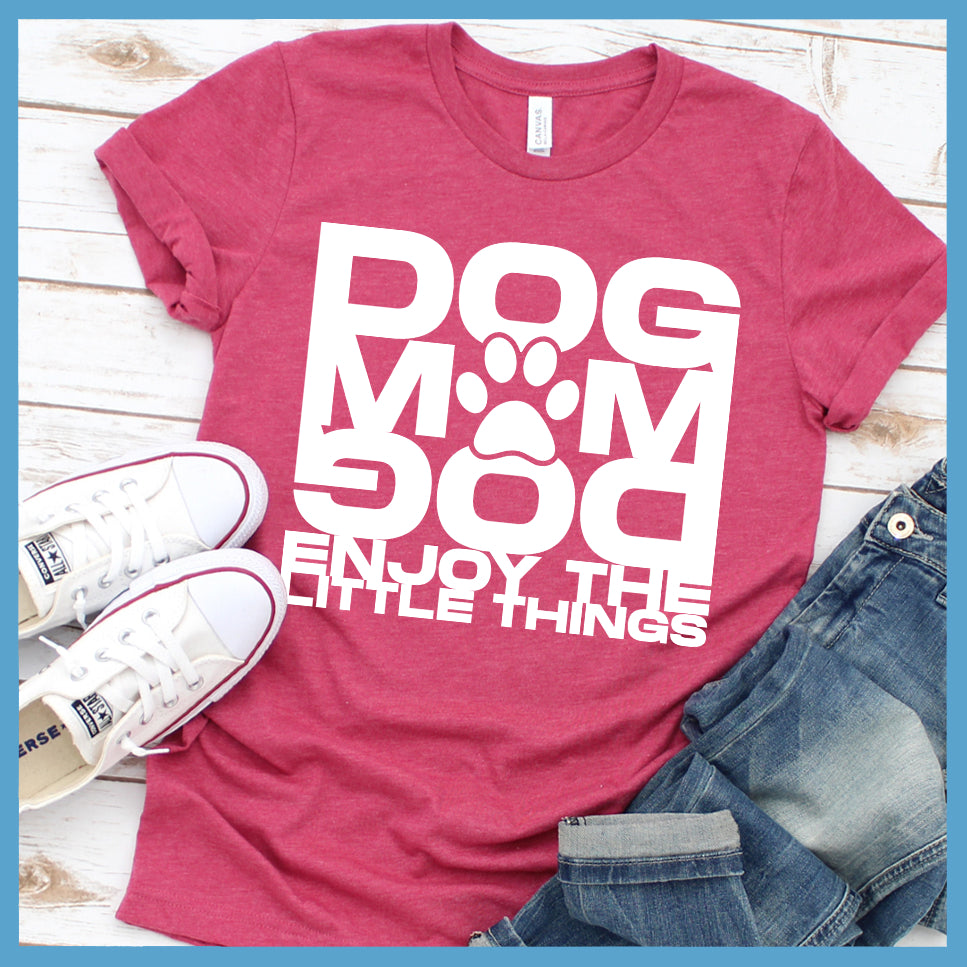 Dog Mom Enjoy The Little Things T-Shirt