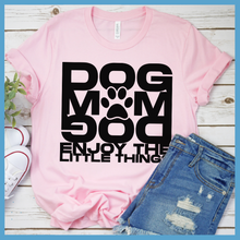Load image into Gallery viewer, Dog Mom Enjoy The Little Things T-Shirt
