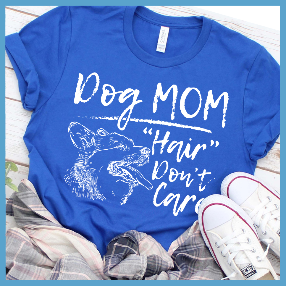 Dog Mom Hair Don't Care T-Shirt