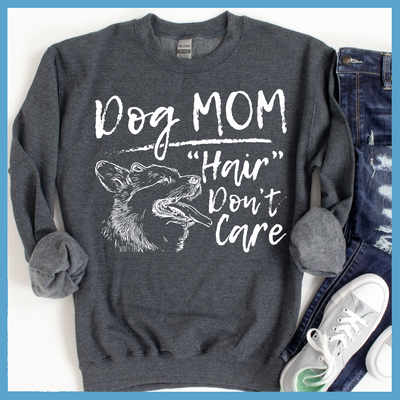 Dog Mom Hair Don't Care Sweatshirt - Rocking The Dog Mom Life