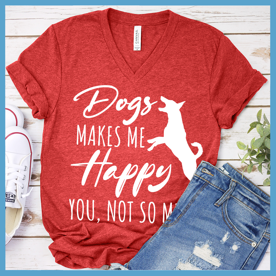 Dogs Makes Me Happy, You Not So Much V-Neck