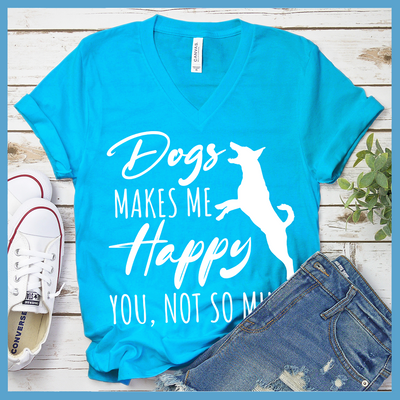 Dogs Makes Me Happy, You Not So Much V-Neck