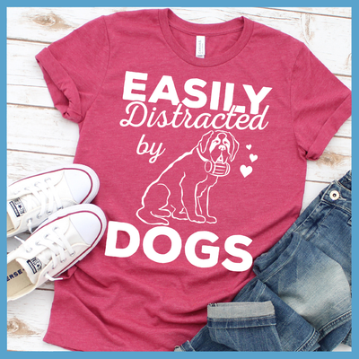 Easily Distracted By Dogs Version 1 T-Shirt