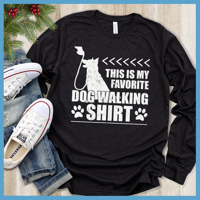 Favorite Dog Walking Shirt Long Sleeves