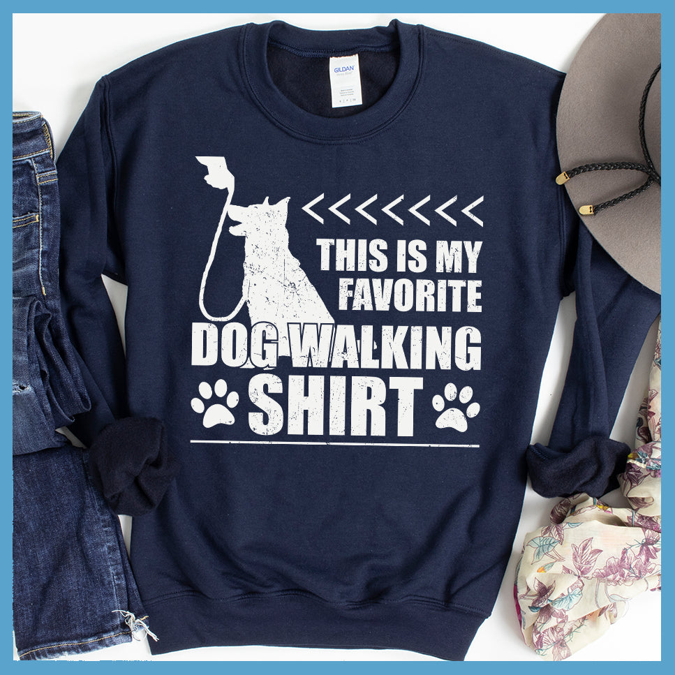 Favorite Dog Walking Shirt Sweatshirt - Rocking The Dog Mom Life