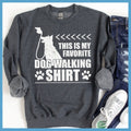 Favorite Dog Walking Shirt Sweatshirt - Rocking The Dog Mom Life