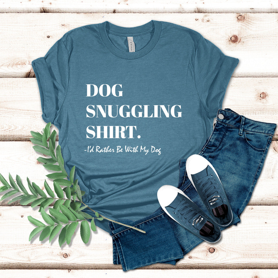 Dog Snuggling Shirt I'd Rather Be With My Dog T-Shirt