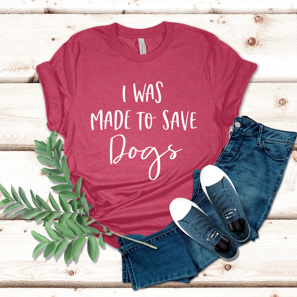 I Was Made To Save Dogs T-Shirt