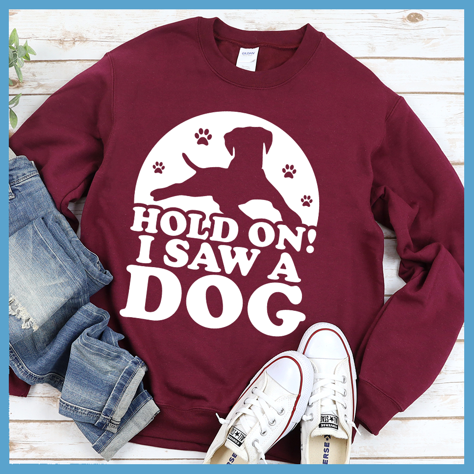 Hold On I Saw A Dog Sweatshirt