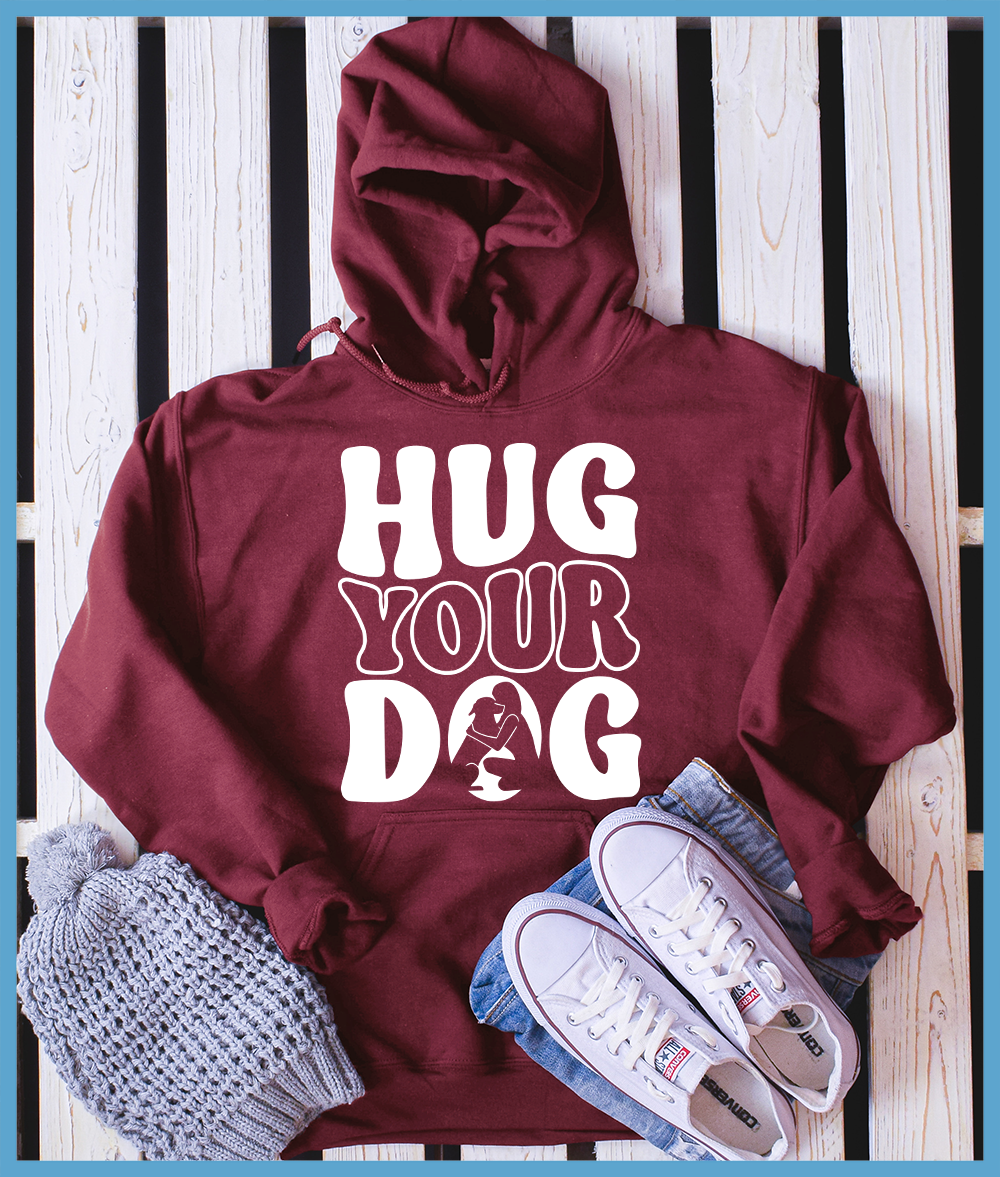 Hug Your Dog Hoodie