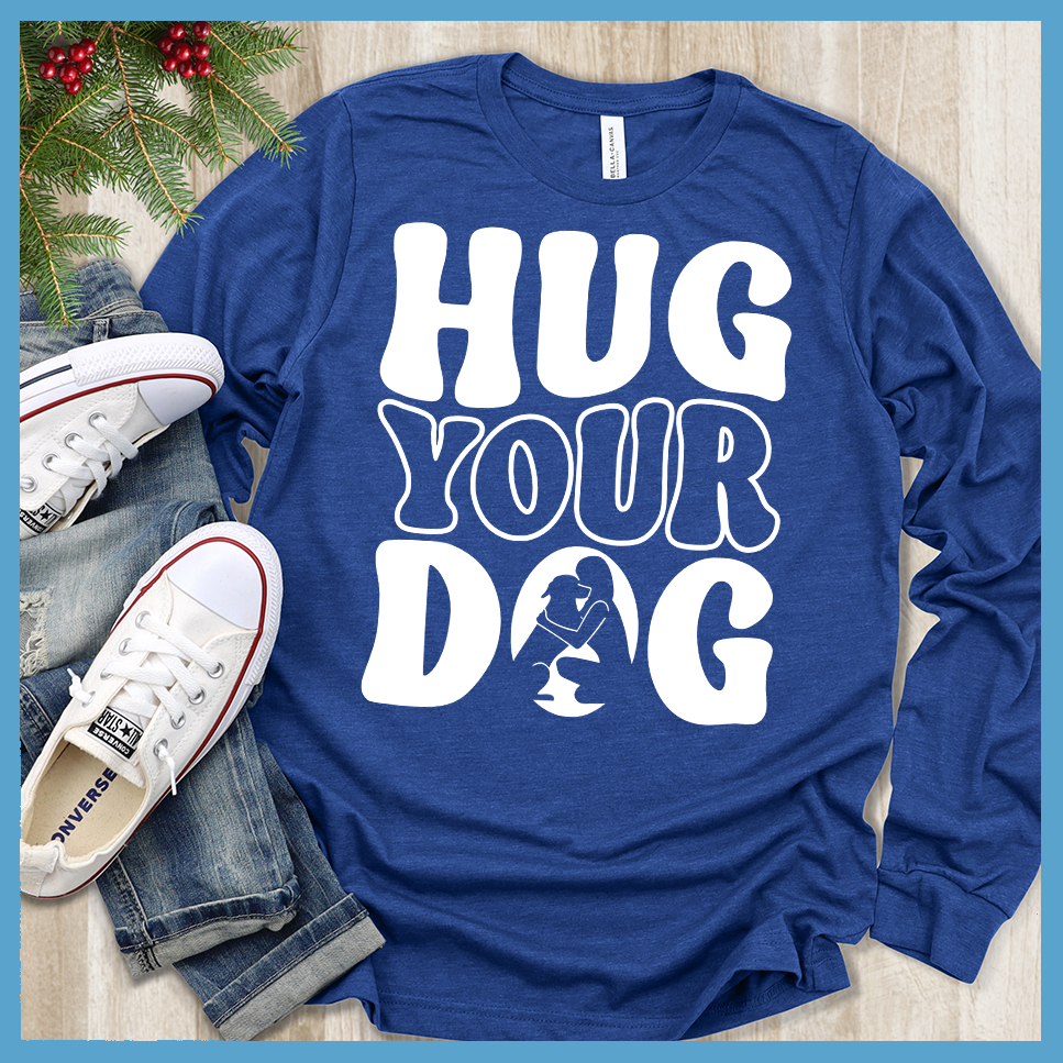 Hug Your Dog Long Sleeves