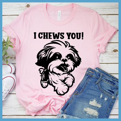 I Chews You T-Shirt