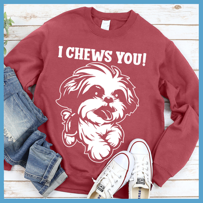 I Chews You Sweatshirt