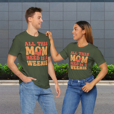All This Mom Need Is A Weenie T-Shirt