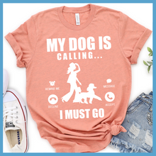 Load image into Gallery viewer, My Dog Is Calling T-Shirt
