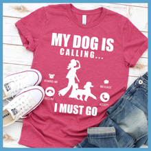 Load image into Gallery viewer, My Dog Is Calling T-Shirt
