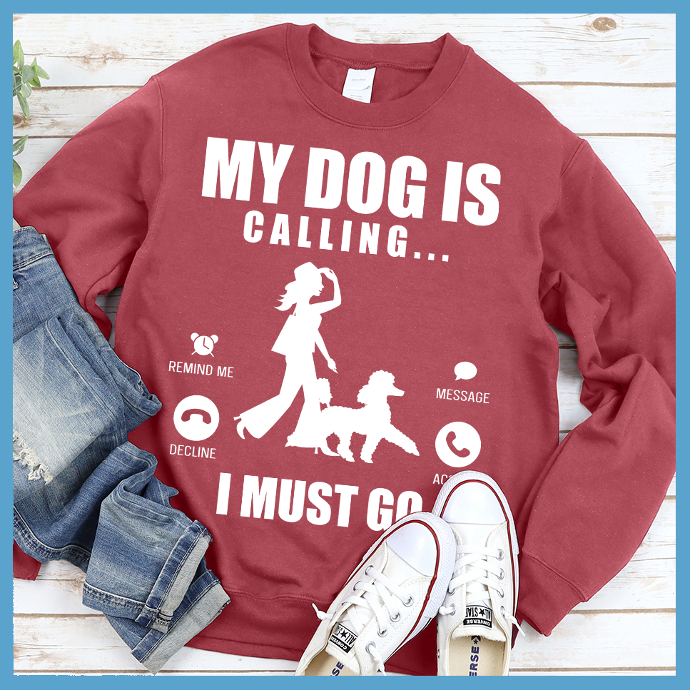 My Dog Is Calling Sweatshirt