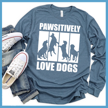 Load image into Gallery viewer, Pawsitively Love Dogs Long Sleeves
