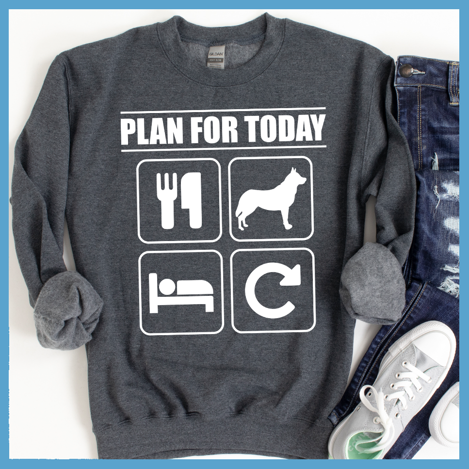 Plan For Today Sweatshirt