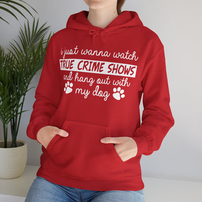 I Just Wanna Watch True Crime Shows And Hang Out With My Dog Hoodie