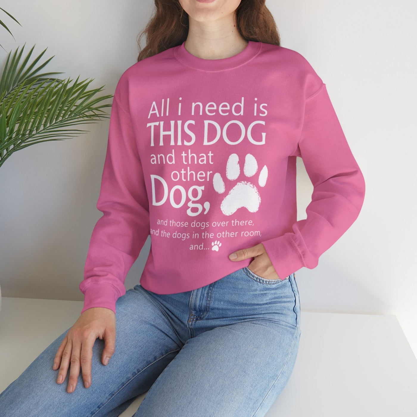 All I need is... This Dog And That Other Dog Sweatshirt