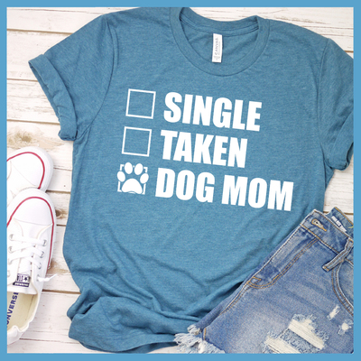 Single Taken Dog Mom T-Shirt