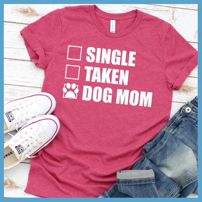 Single Taken Dog Mom T-Shirt