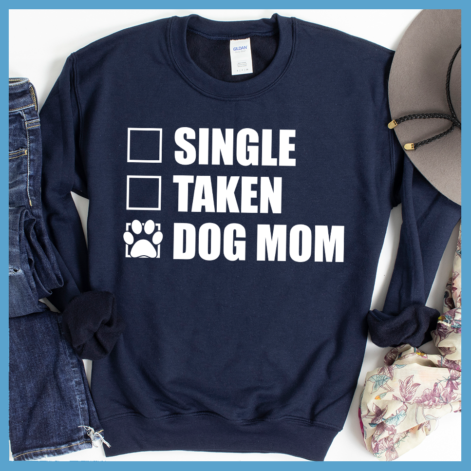 Single Taken Dog Mom Sweatshirt