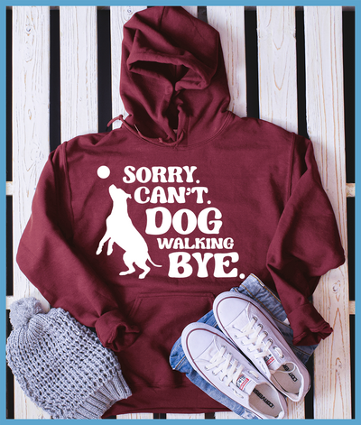 Sorry Can't Dog Walking Bye Hoodie