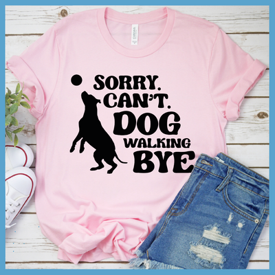 Sorry Can't Dog Walking Bye T-Shirt