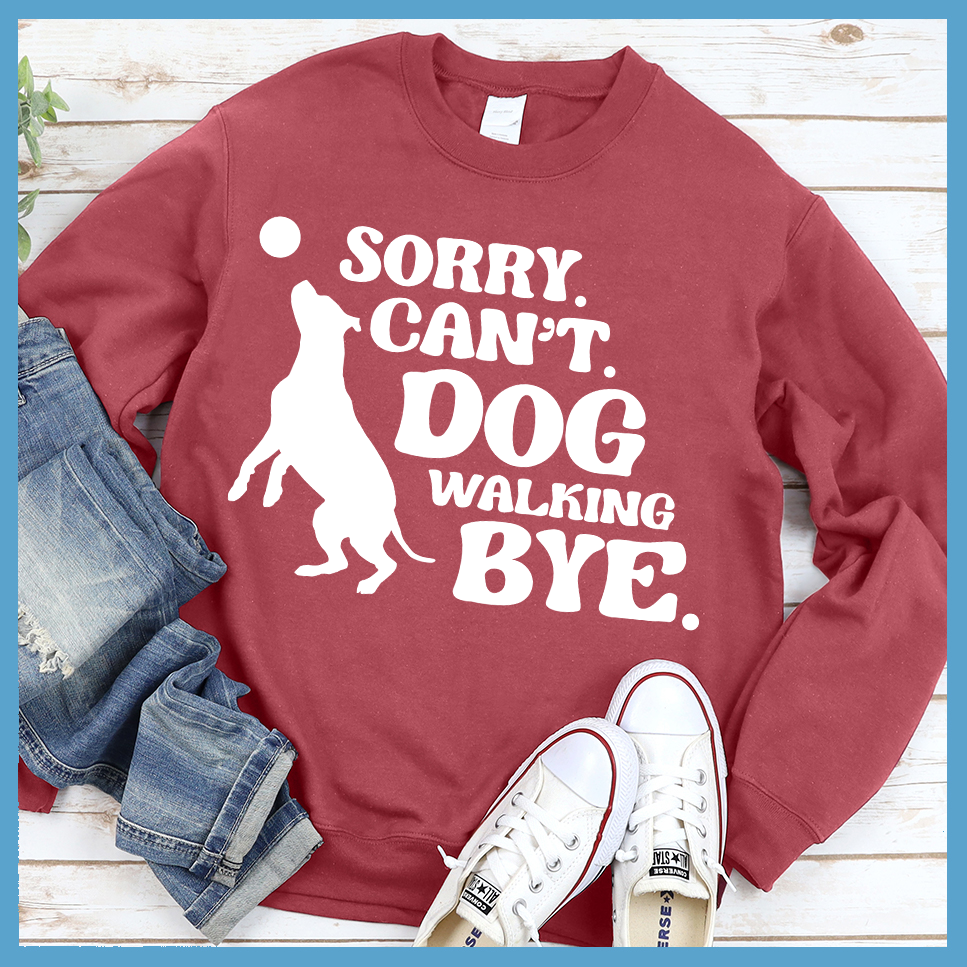 Sorry Can't Dog Walking Bye Sweatshirt