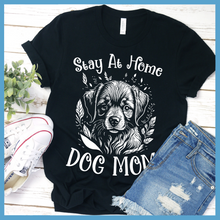 Load image into Gallery viewer, Stay At Home Dog Mom T-Shirt
