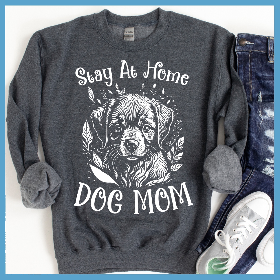 Stay At Home Dog Mom Sweatshirt - Rocking The Dog Mom Life