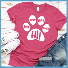 Load image into Gallery viewer, Tell Your Dog I Said Hi T-Shirt
