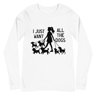 I Just Want All The Dogs Long Sleeves