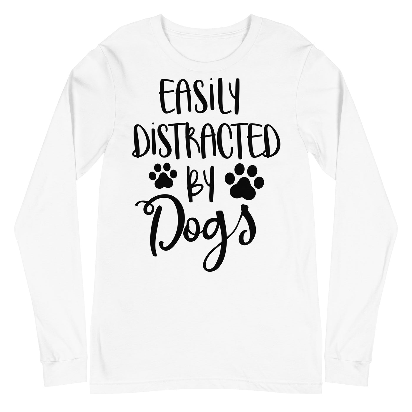 Easily Distracted By Dogs Version 2 Long Sleeves