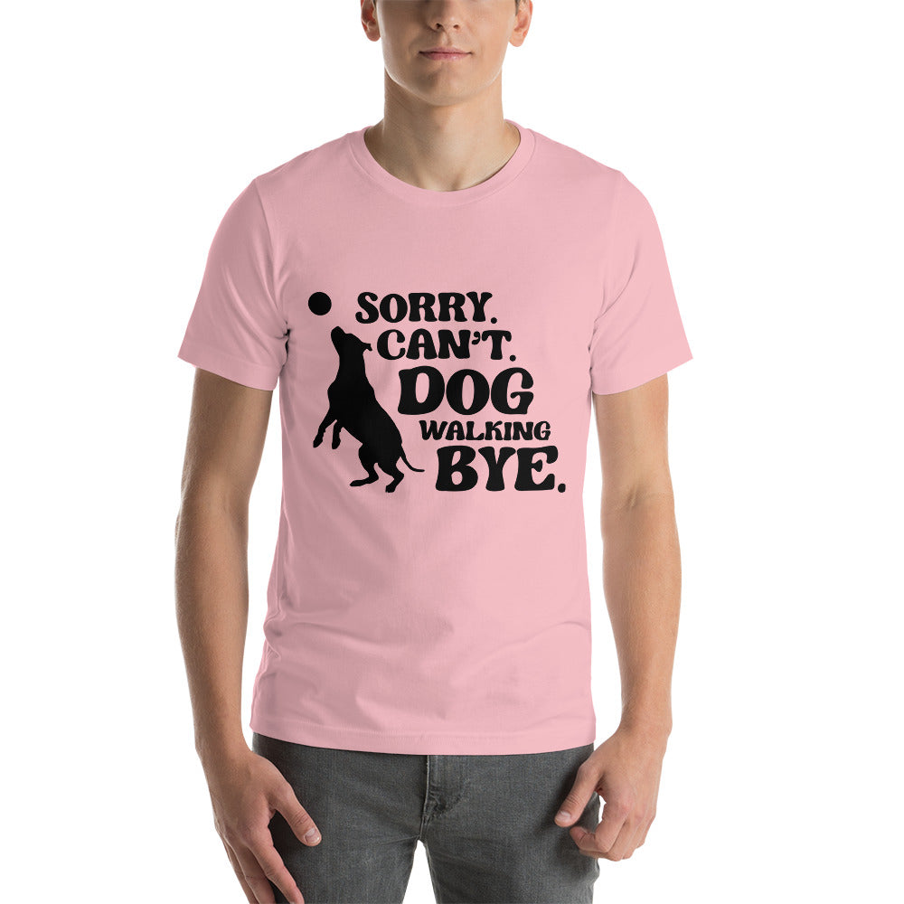 Sorry Can't Dog Walking Bye T-Shirt