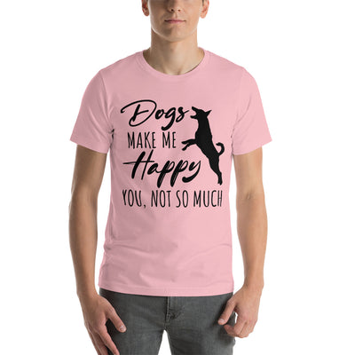 Dogs Makes Me Happy, You Not So Much T-Shirt