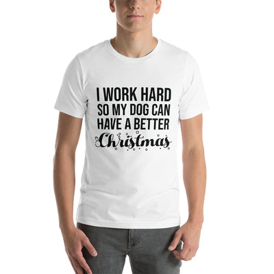 I Work Hard So My Dogs Can Have A Better Christmas (Plural Version) T-Shirt